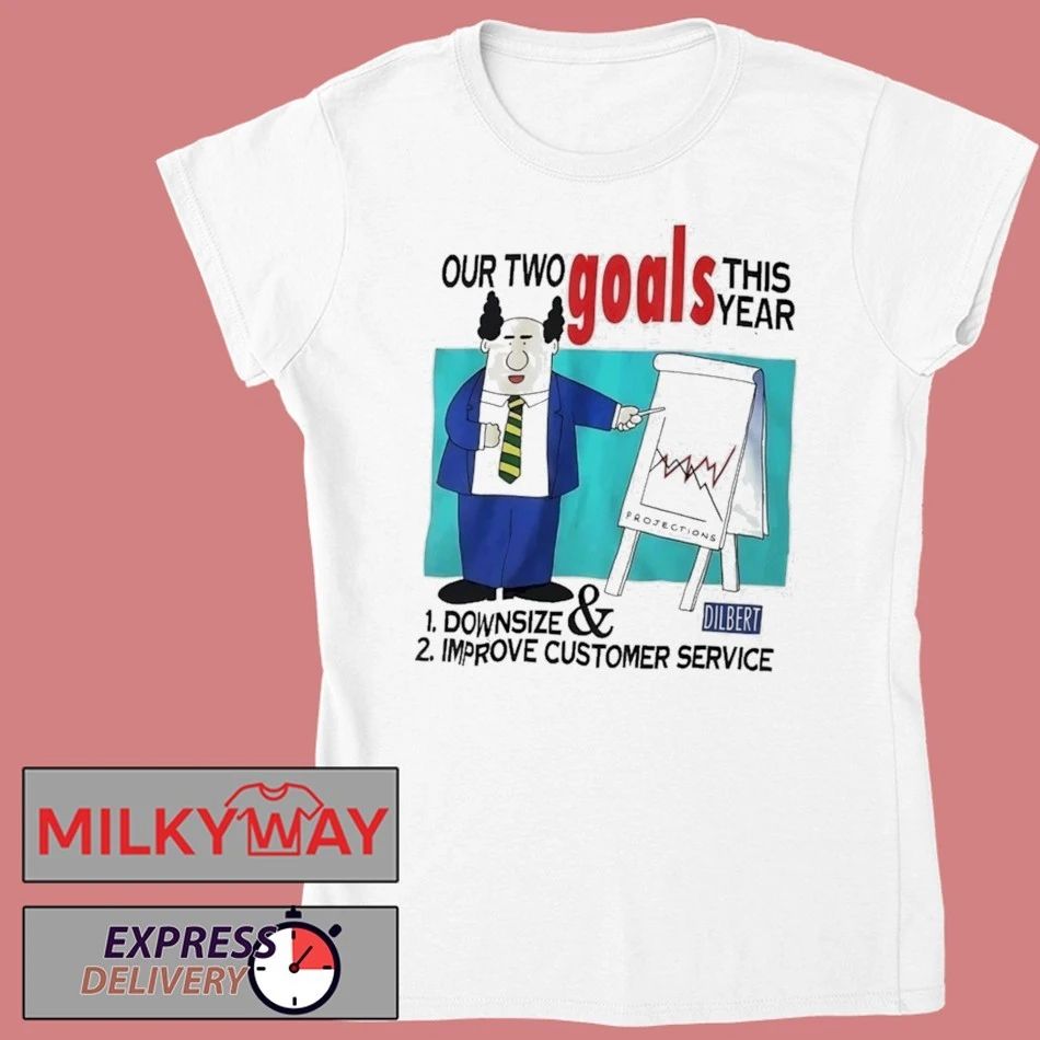 Our Two Goals This Year Downsize And Improve Customer Service Shirt