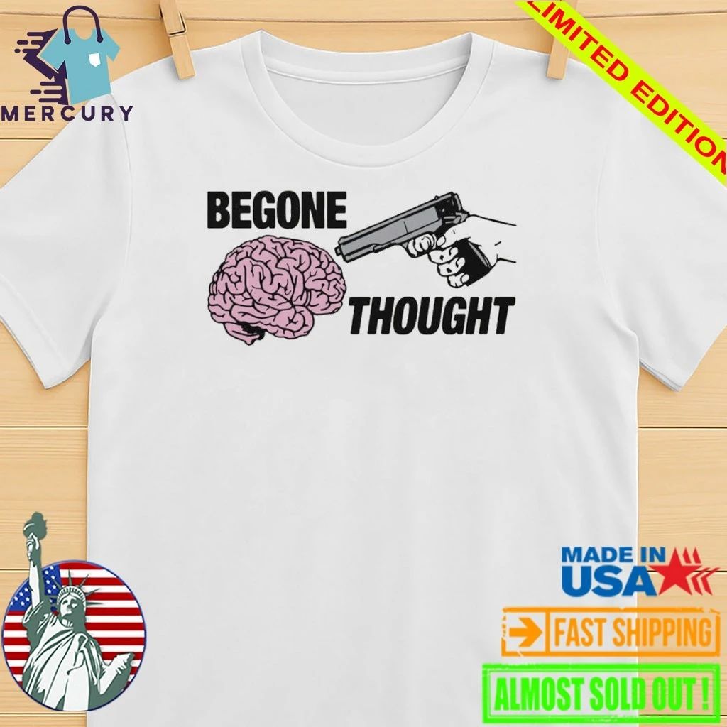 Begone Thought Shirt