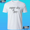 Super Shy And Gay Shirt