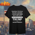 Sometimes I Feel Down But Then I Remember Funny Liberal Shirt