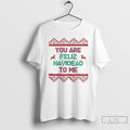 Classic You Are Feliz Navidead To Me Ugly Christmas T Shirts