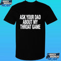 Ask Your Dad About My Throat Game Shirt