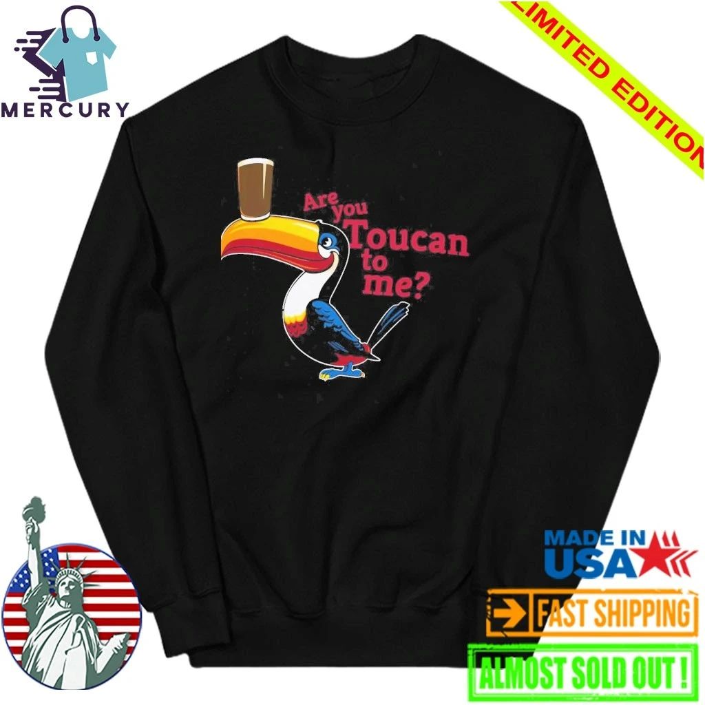 Are You Toucan To Me Shirt