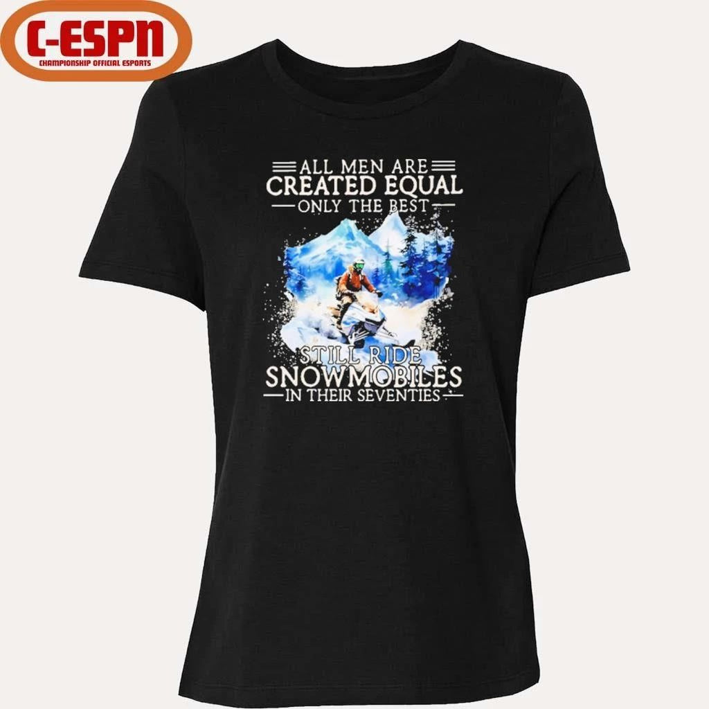 All Men Are Created Equal, Only The Best Still Ride Snowmobiles In Their Seventies T-Shirt