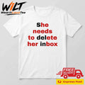 She Needs To Delete Her Inbox Shirt