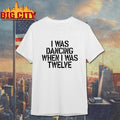 Olivia Rodrigo I Was Dancing When I Was Twelve Shirt
