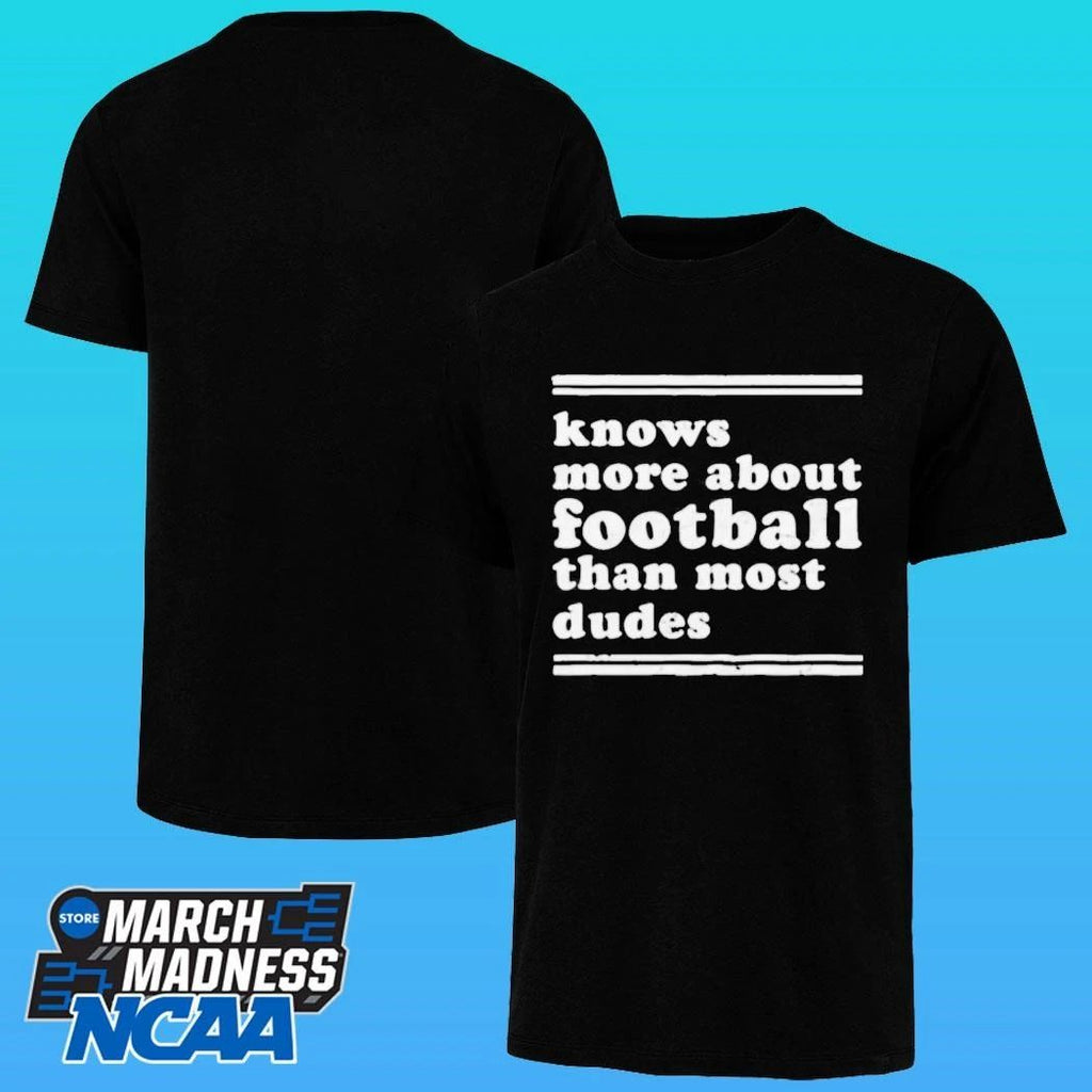 Knows More About Football Than Most Dudes Shirt