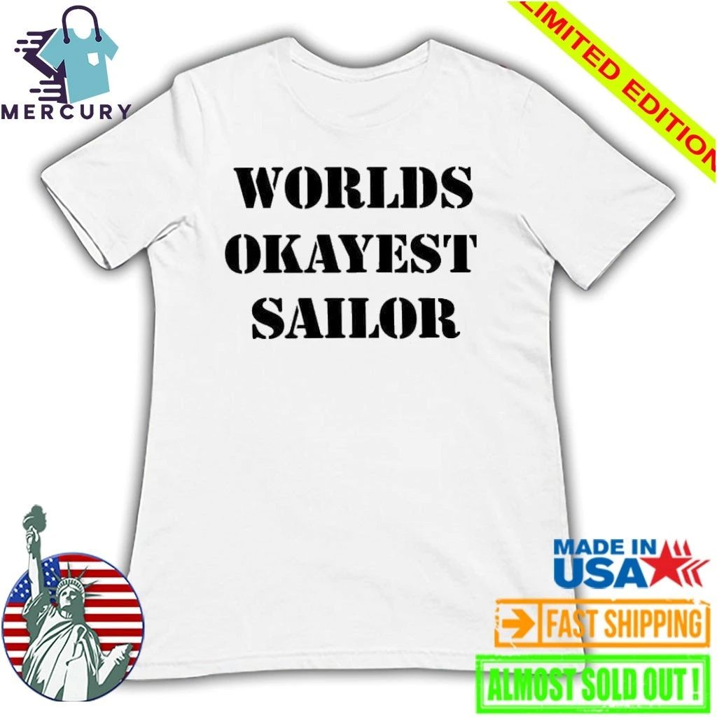 Worlds Okayest Sailor Shirt