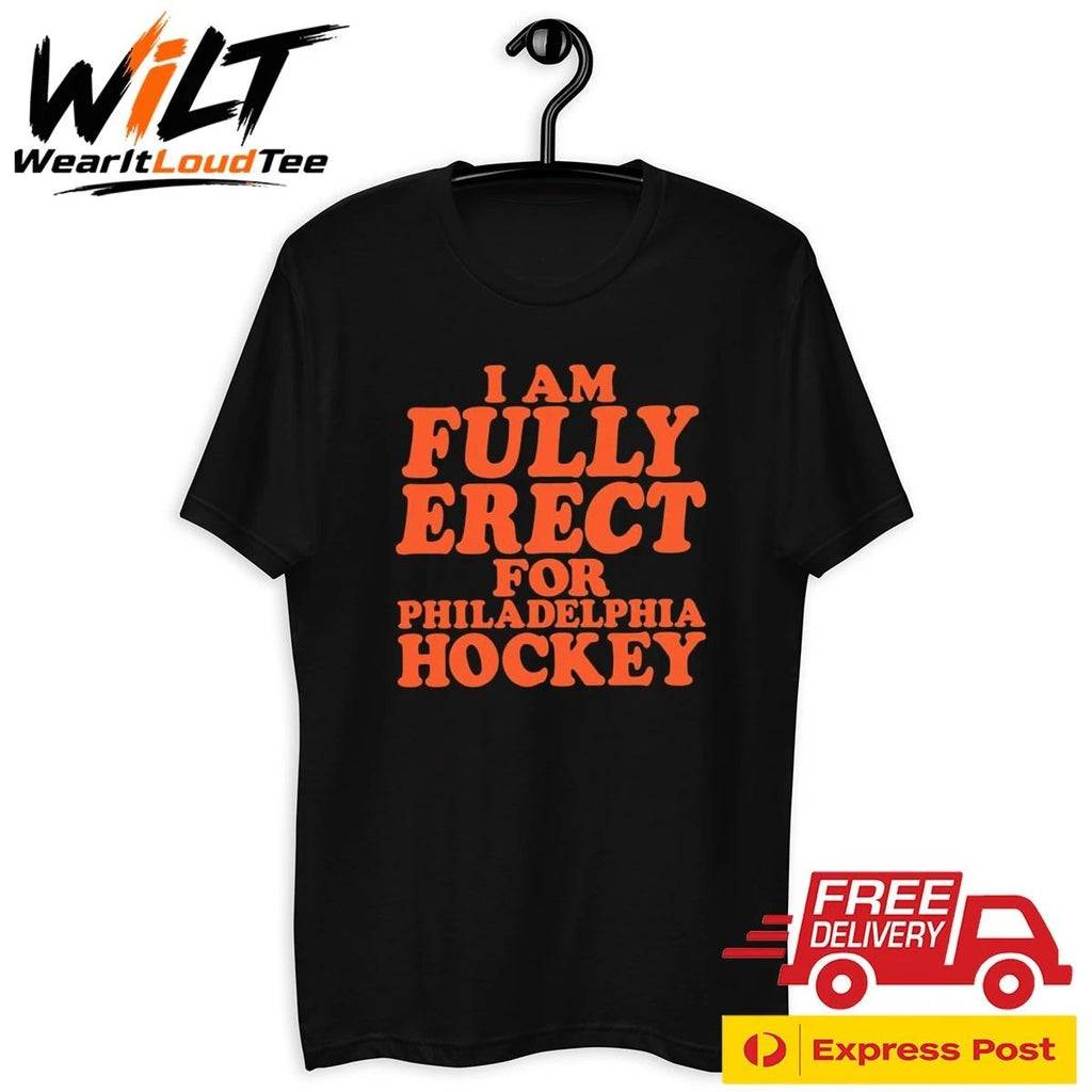 I Am Fully Erect For Philadelphia Hockey Shirt