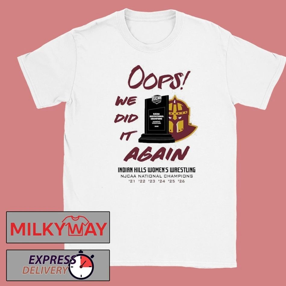 Oops We Did It Again Indian Hills Womens Wrestling Njcaa National Champions Shirt