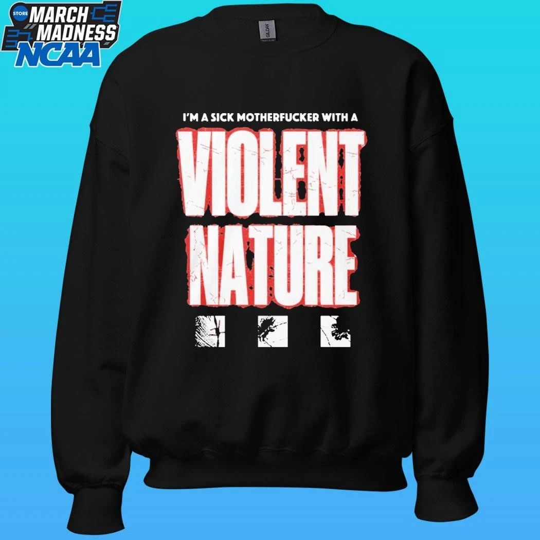 I Prevail I M A Sick Motherfucker With A Violent Nature Shirt