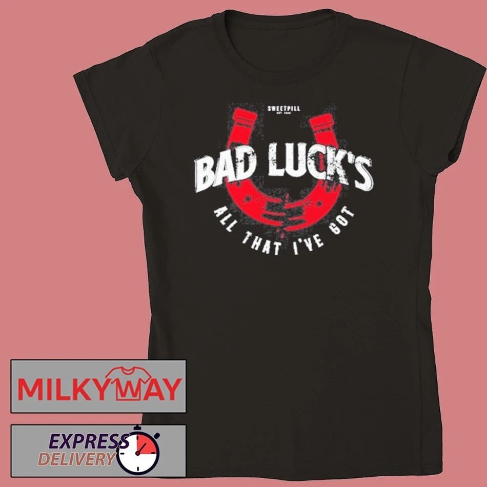 Sweet Pill Bad Luck All That I’ve Got T-Shirt