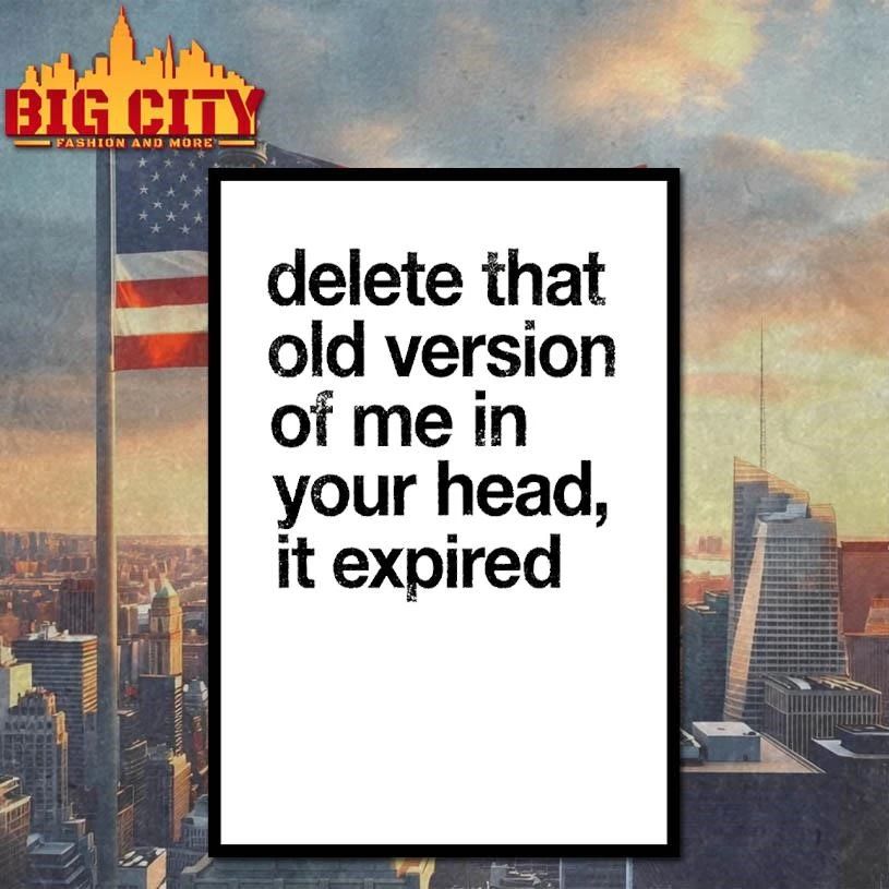Delete That Old Version of Me in Your Head It Expired Shirt