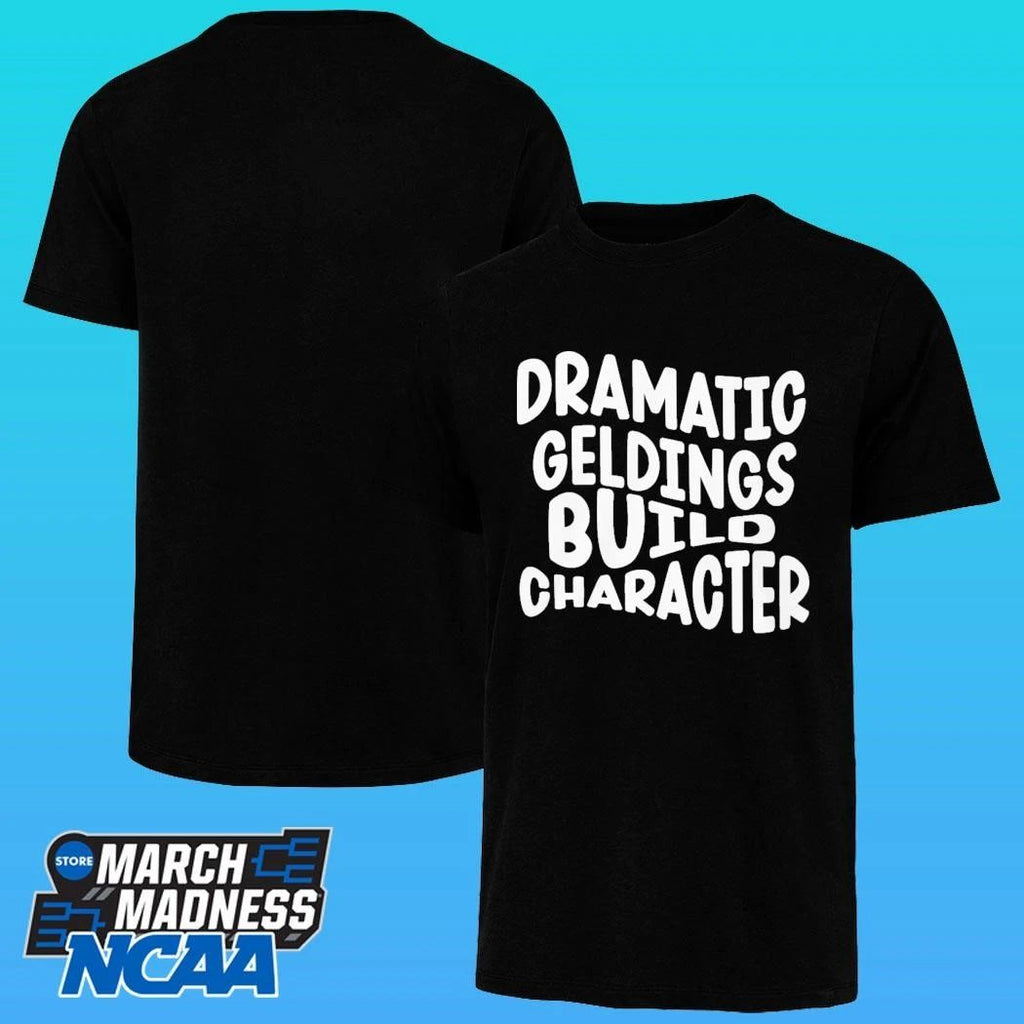 Dramatic Geldings Build Character Shirt