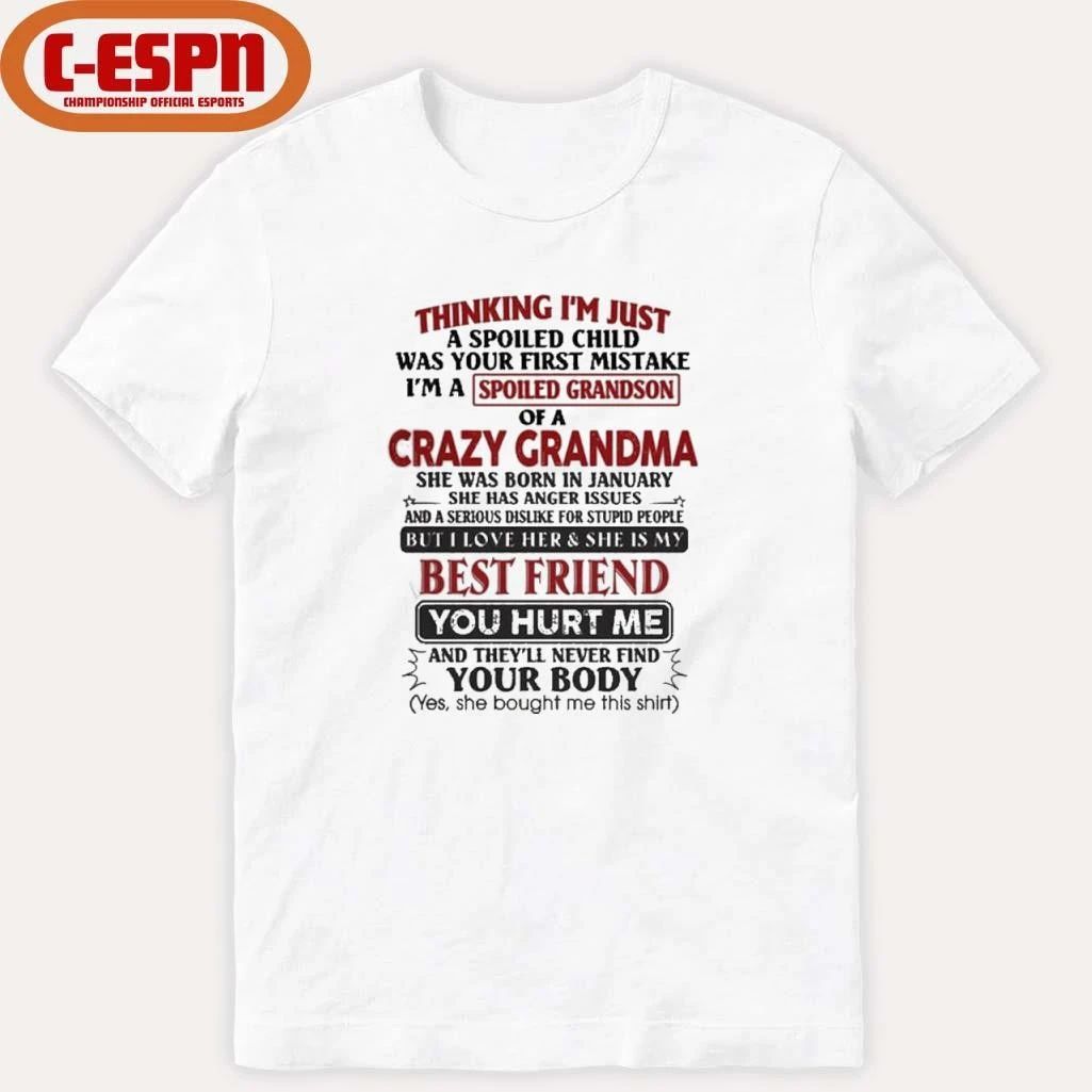 January – Thinking I’m Just A Spoiled Child Was Your First Mistake I’m A Spoiled Grandson Of Crazy Grandma Shirt