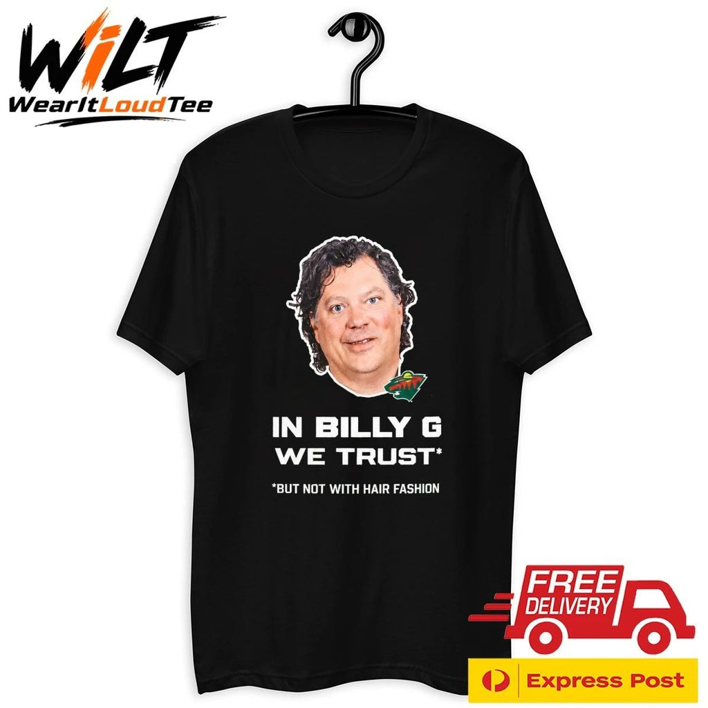 In Billy G We Trust But Not With Hair Fashion Shirt