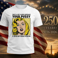 They’ll Put A Data Center In Your Pussy If You Aren’t Paying Attention Shirt