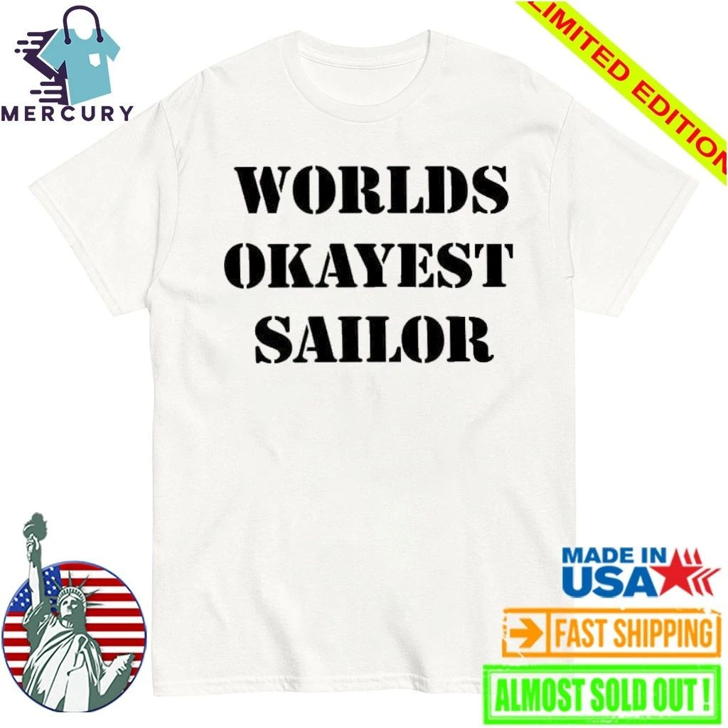 Worlds Okayest Sailor Shirt