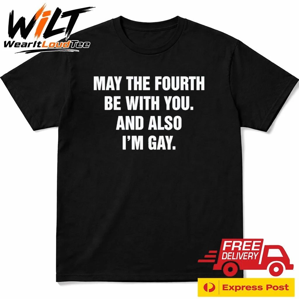 May The Fourth Be With You And Also I’m Gay Shirt