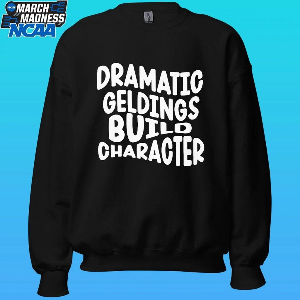 Dramatic Geldings Build Character Shirt