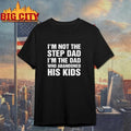 I’m Not The Step Dad, I’m The Dad Who Abandoned His Kids Shirt