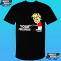 Respect Your Feelings Trump Shirt