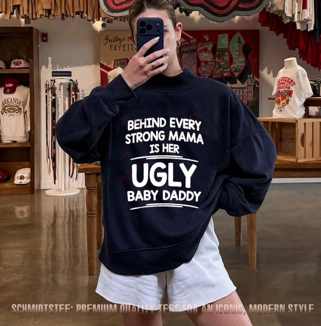 Behind Every Strong Mama Is Her Ugly Baby Daddy shirt