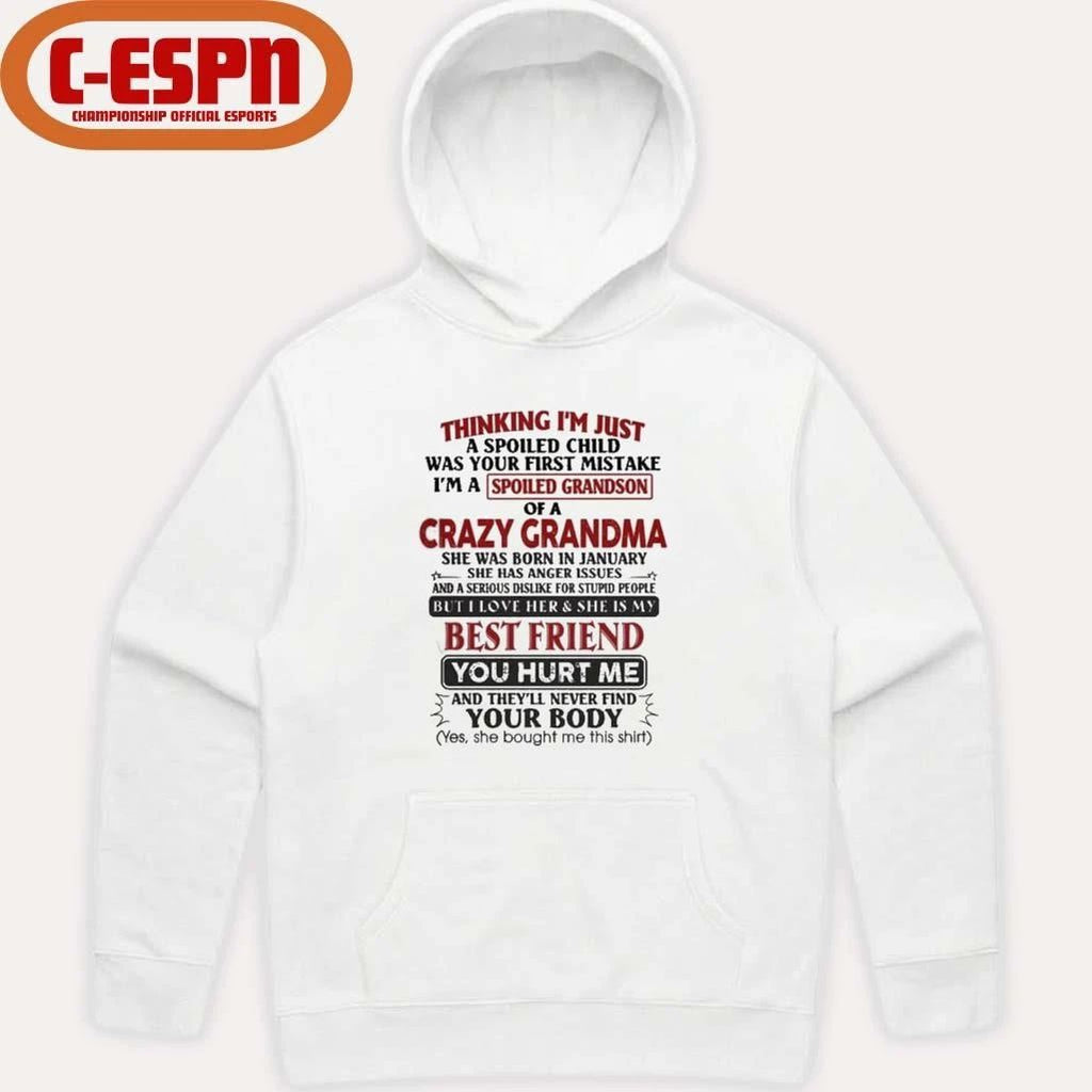 January – Thinking I’m Just A Spoiled Child Was Your First Mistake I’m A Spoiled Grandson Of Crazy Grandma Shirt