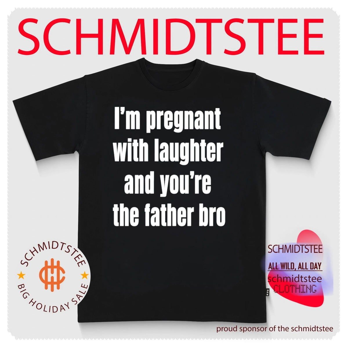 I’m pregnant with laughter and you’re the father bro shirt