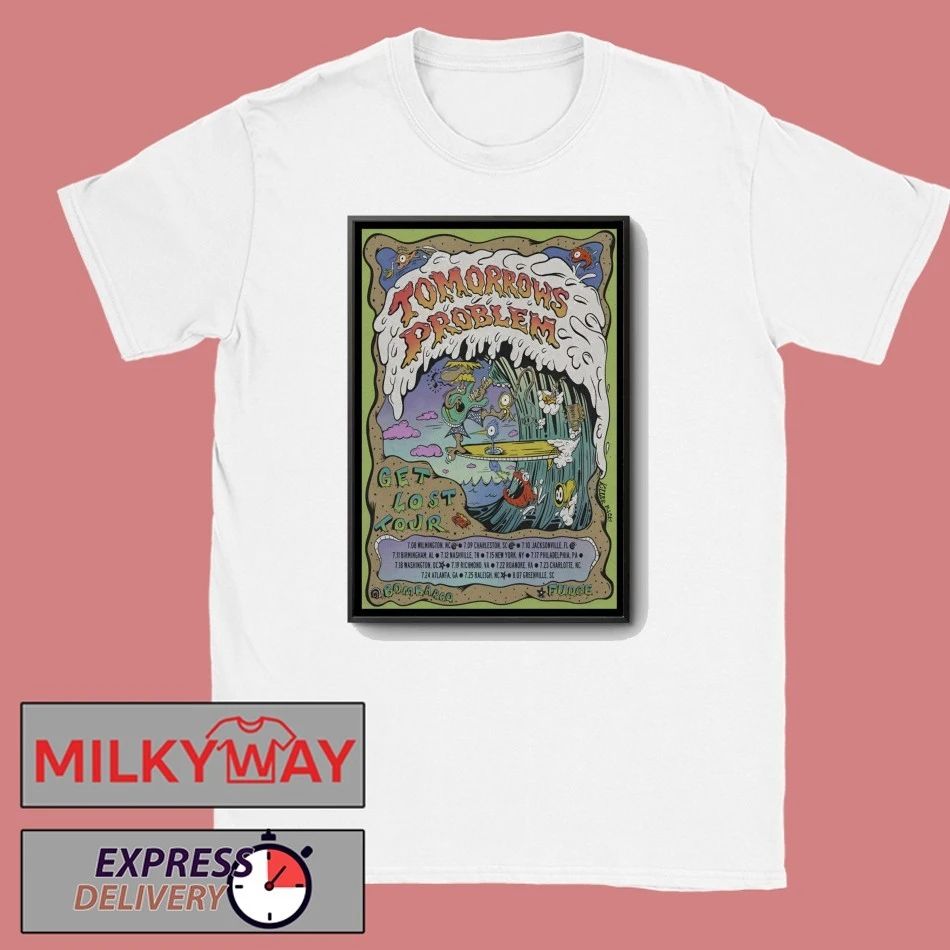 Poster Tomorrow’s Problem Get Lost Tour 26 shirt