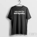 Classic You Are The Exit Liquidity T Shirts