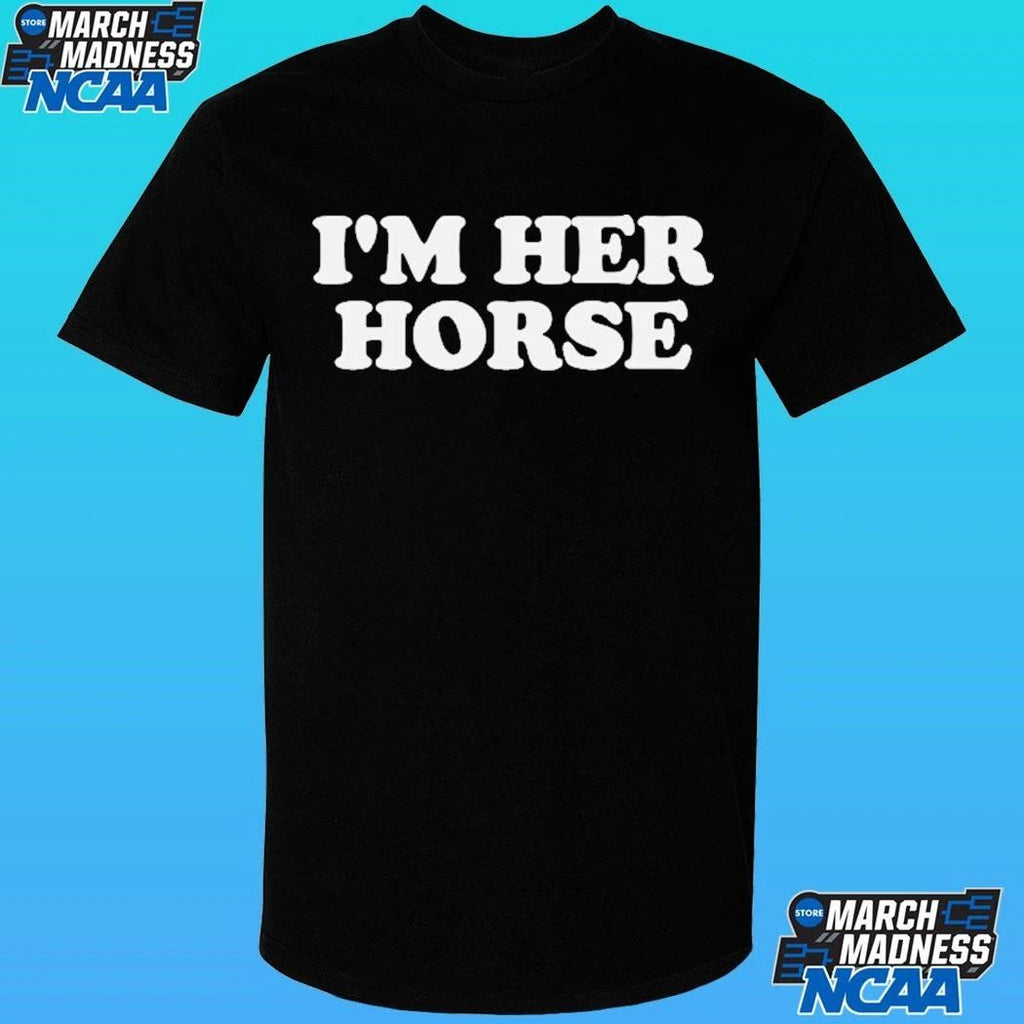 I’m Her Horse Shirt