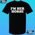 I’m Her Horse Shirt