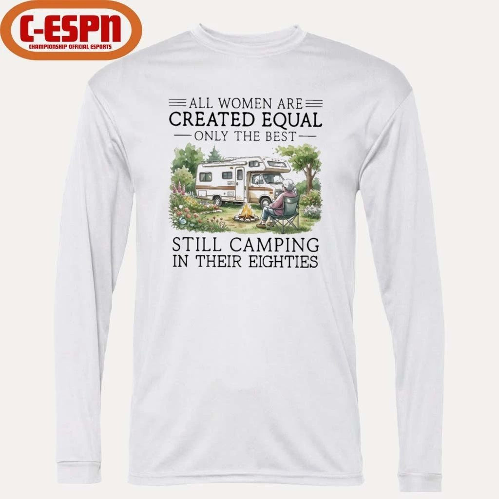 Grandma All Women Are Created Equal Only The Best Still Camping In Their Eighties Shirt