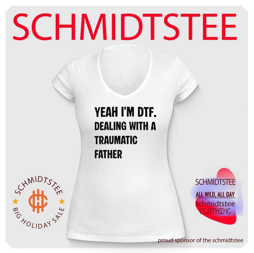 Yeah I’m DTF Dealing with a Traumatic Father shirt