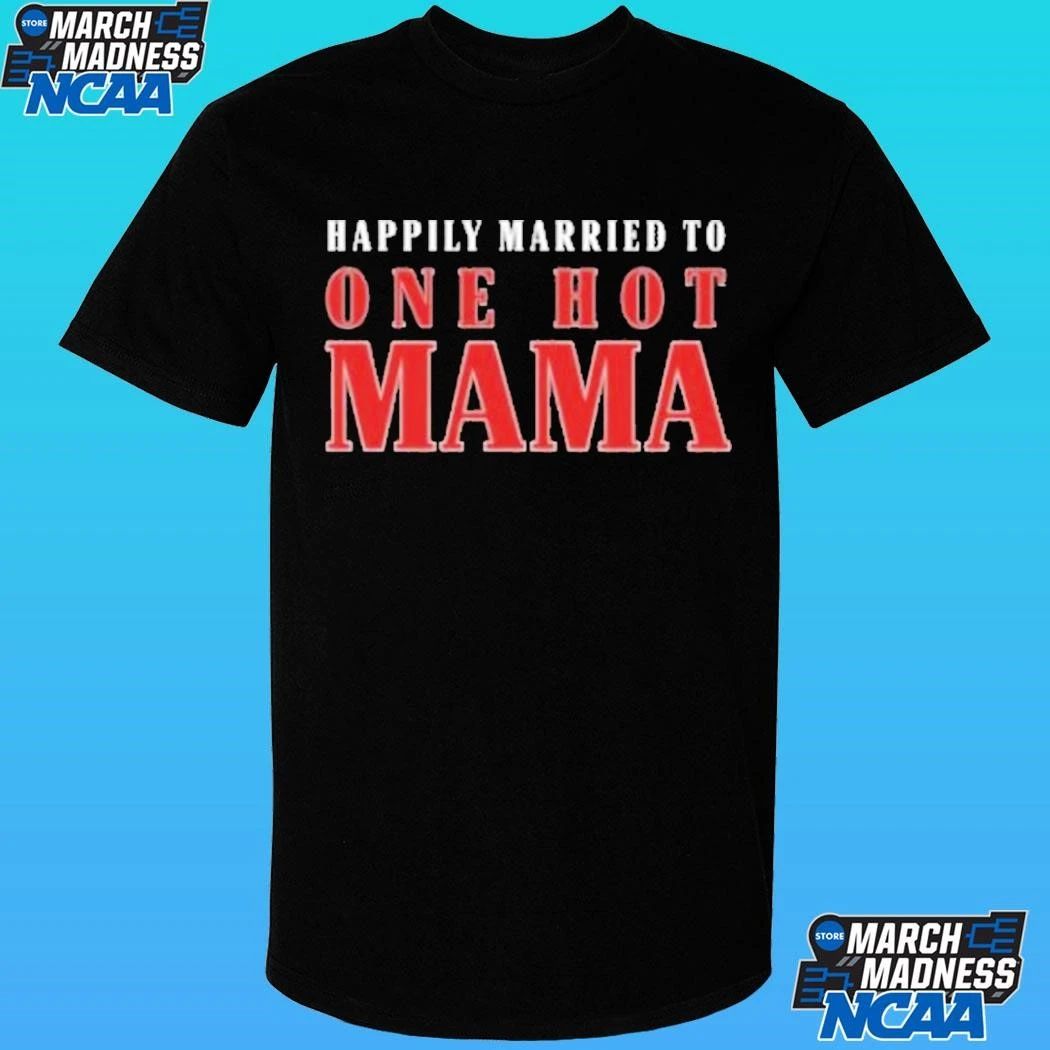 Happily Married To One Hot Mama Shirt