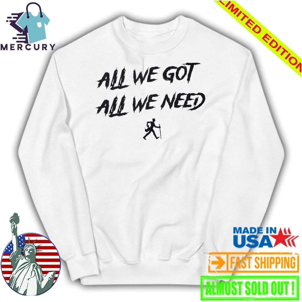 KD Daniels All We Got All We Need Shirt