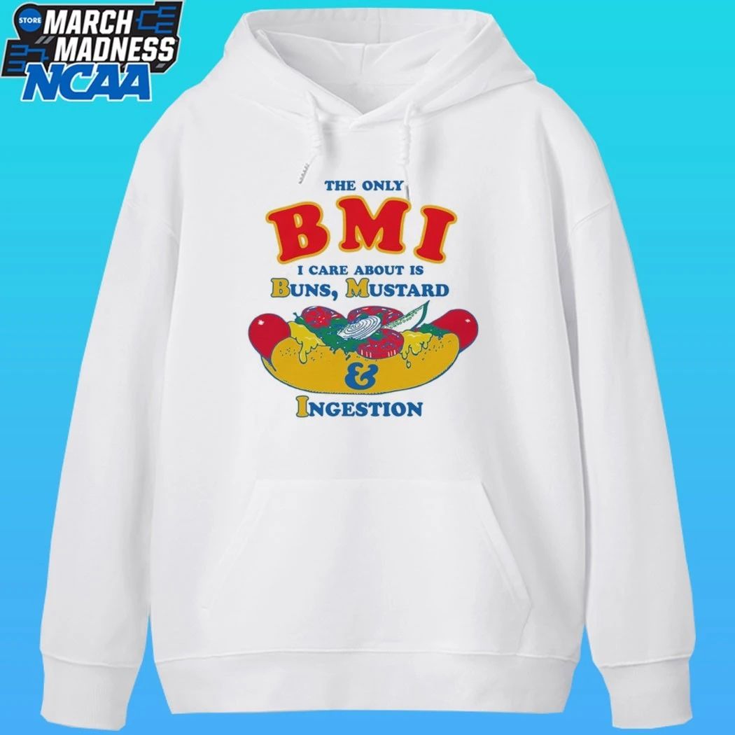 The Only Bmi I Care About Is Buns, Mustard And Ingestion Shirt