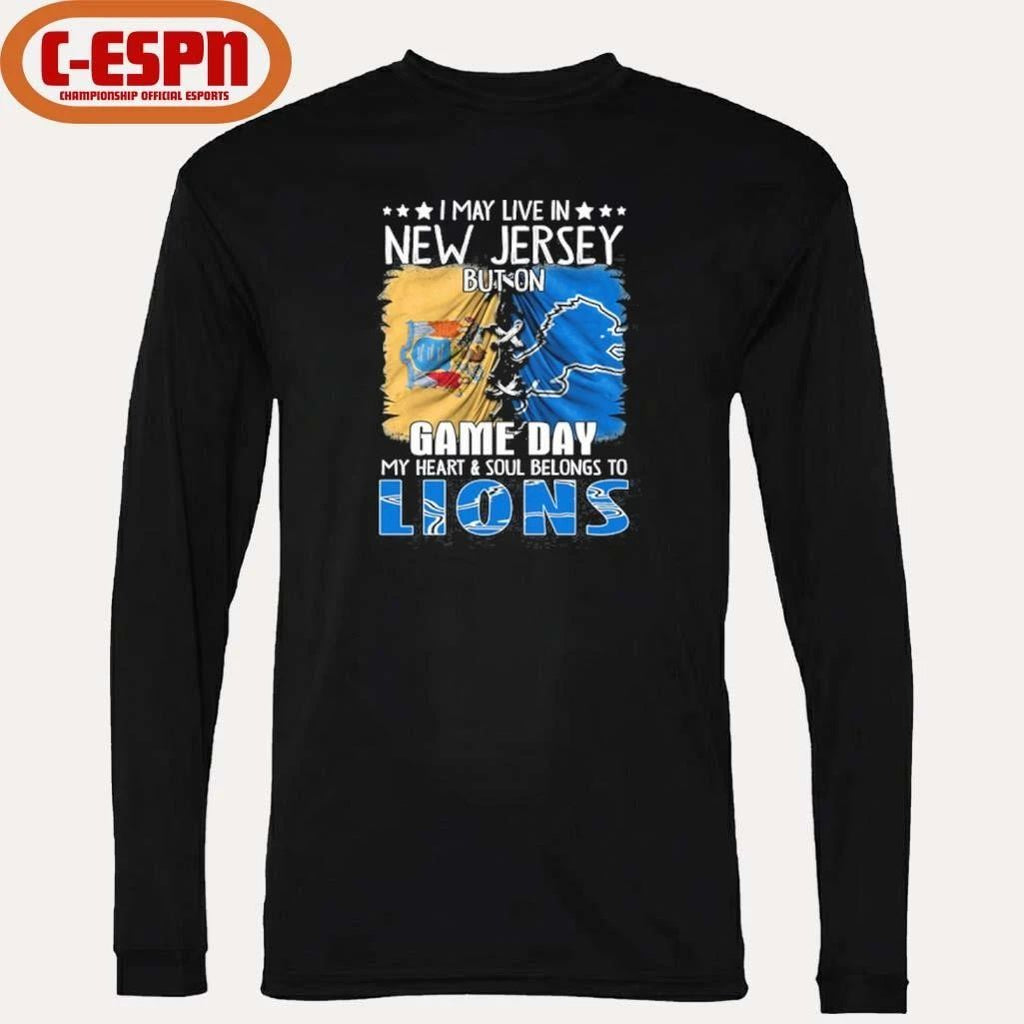 I May Live In New Jersey But On Gameday My Heart And Soul Belongs To Detroit Lions 2026 Shirt