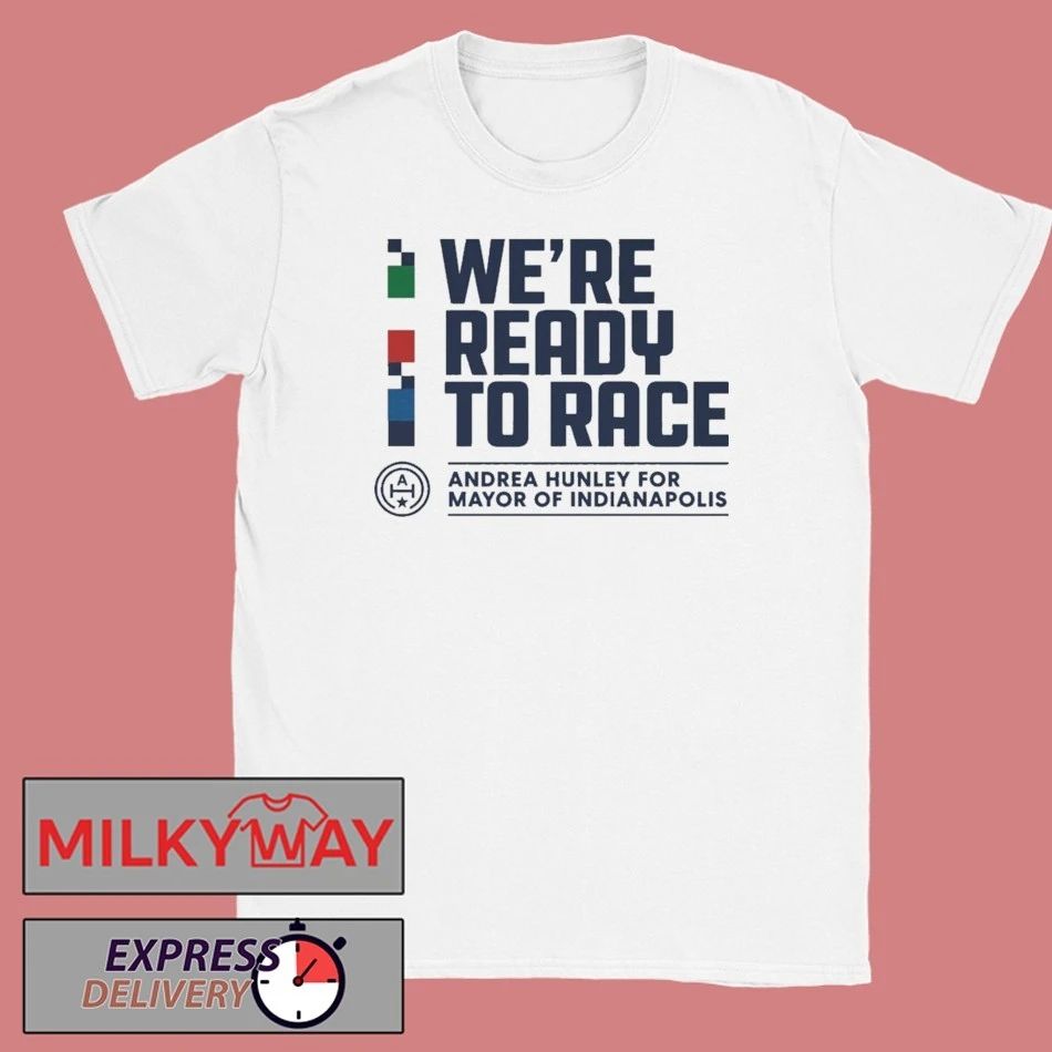 We Are Ready To Race Andrea Hunley Shirt