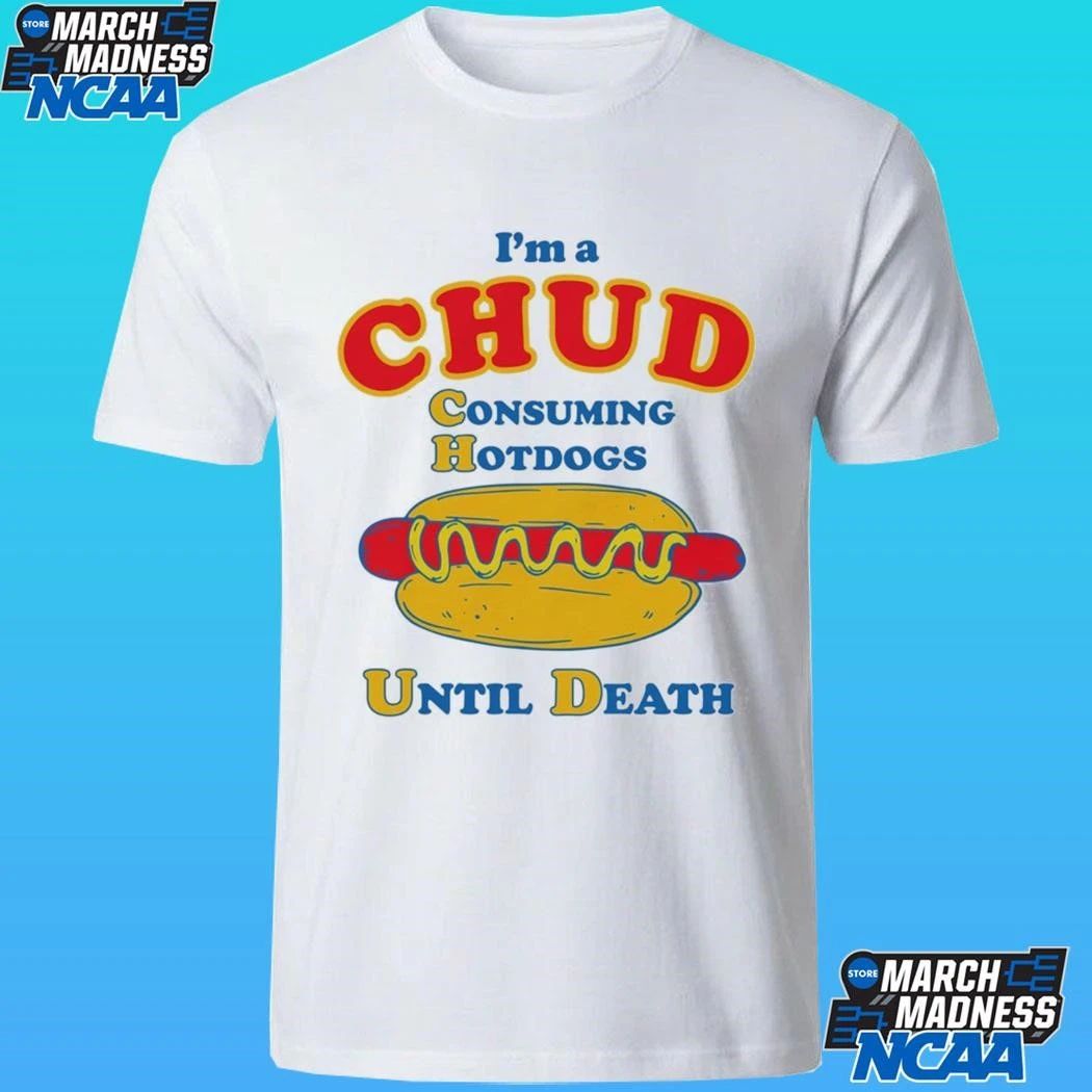 I’m A Chud Consuming Hot Dogs Until Death Shirt