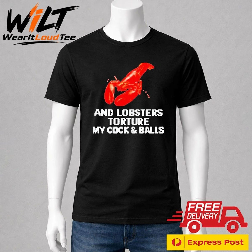 And Lobsters Torture My Cock & Balls Shirt