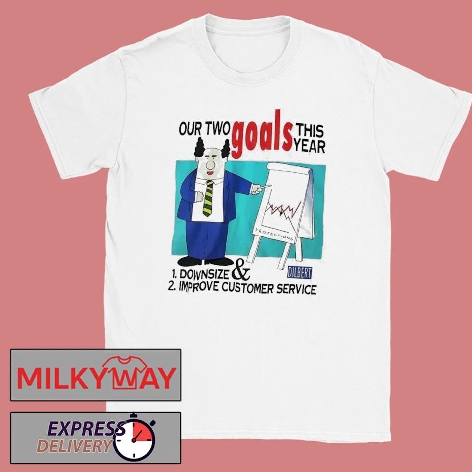 Our Two Goals This Year Downsize And Improve Customer Service Shirt