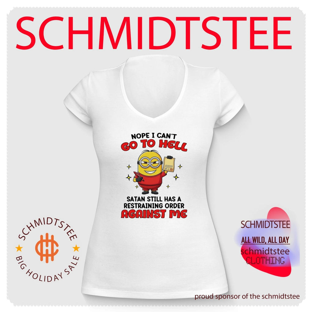 Nope I can’t go to hell Satan still has a restraining order against me Minion shirt