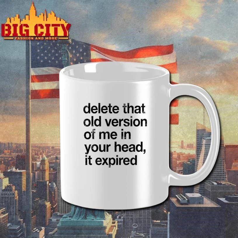 Delete That Old Version of Me in Your Head It Expired Shirt