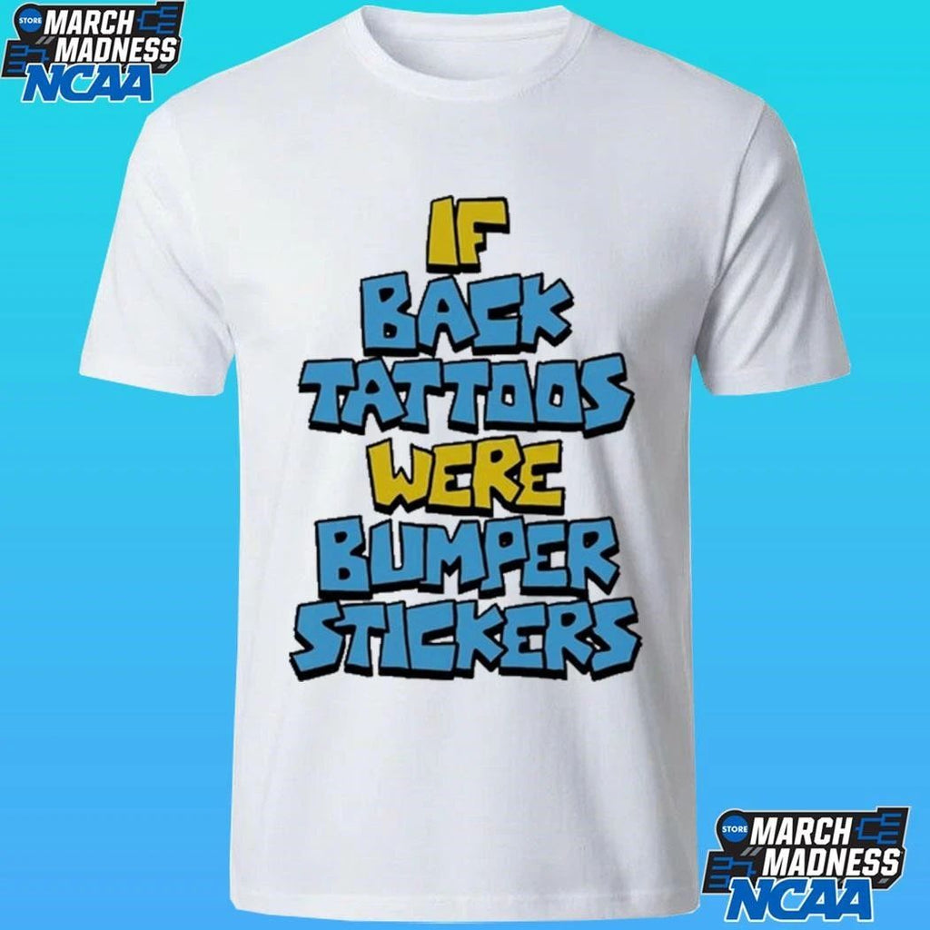 If Back Tattoos Were Bumper Stickers Shirt