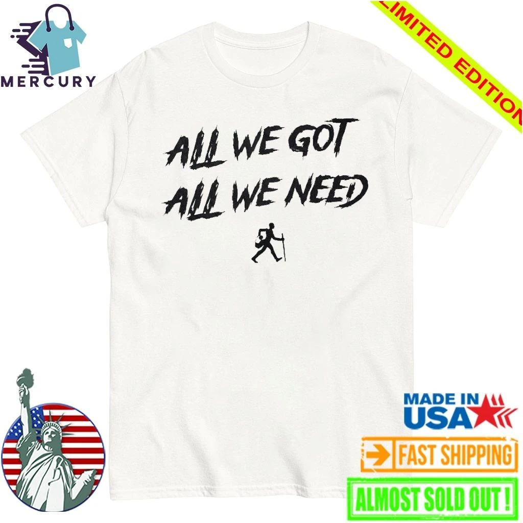 KD Daniels All We Got All We Need Shirt