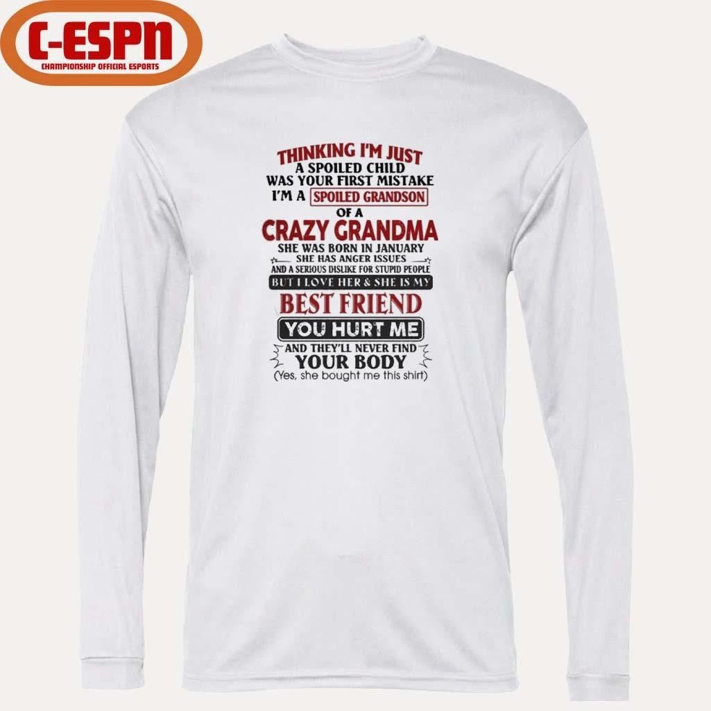 January – Thinking I’m Just A Spoiled Child Was Your First Mistake I’m A Spoiled Grandson Of Crazy Grandma Shirt