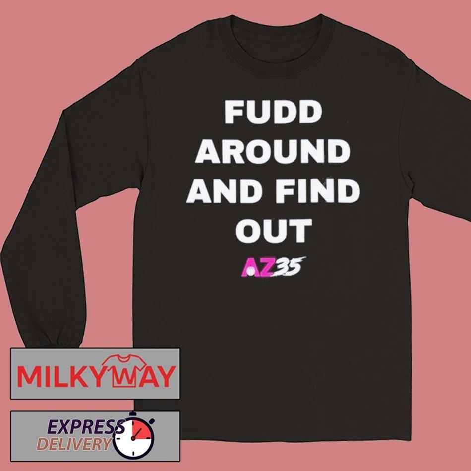 Fudd Around And Find Out Az35 Shirt