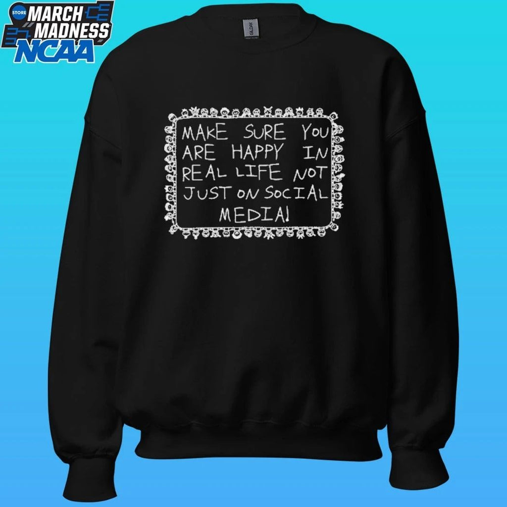 Make Sure You Are Happy In Real Life Not Just On Social Media Shirt
